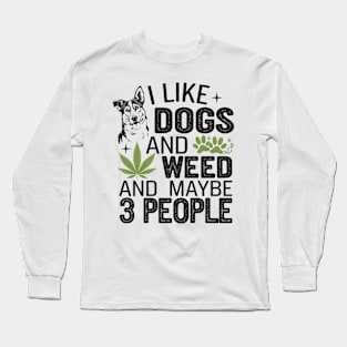I-Like-Dogs-And-Weed-And-Maybe-3-People Long Sleeve T-Shirt